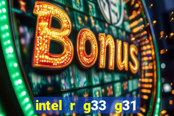 intel r g33 g31 express chipset family roda quais jogos